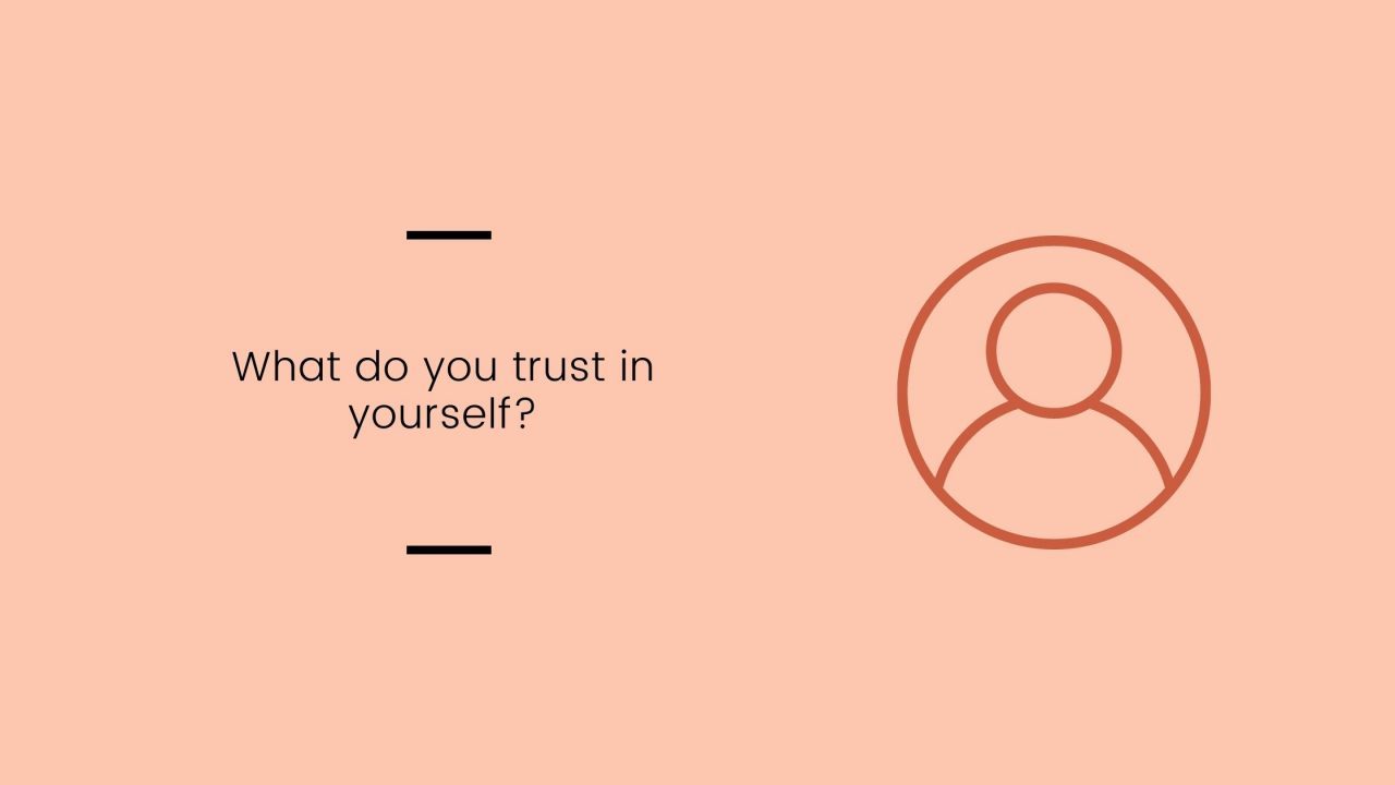 Prompt: What do you trust in yourself?