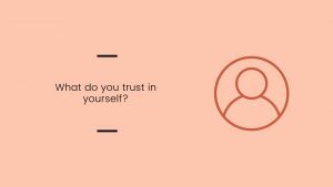 Prompt: What do you trust in yourself?