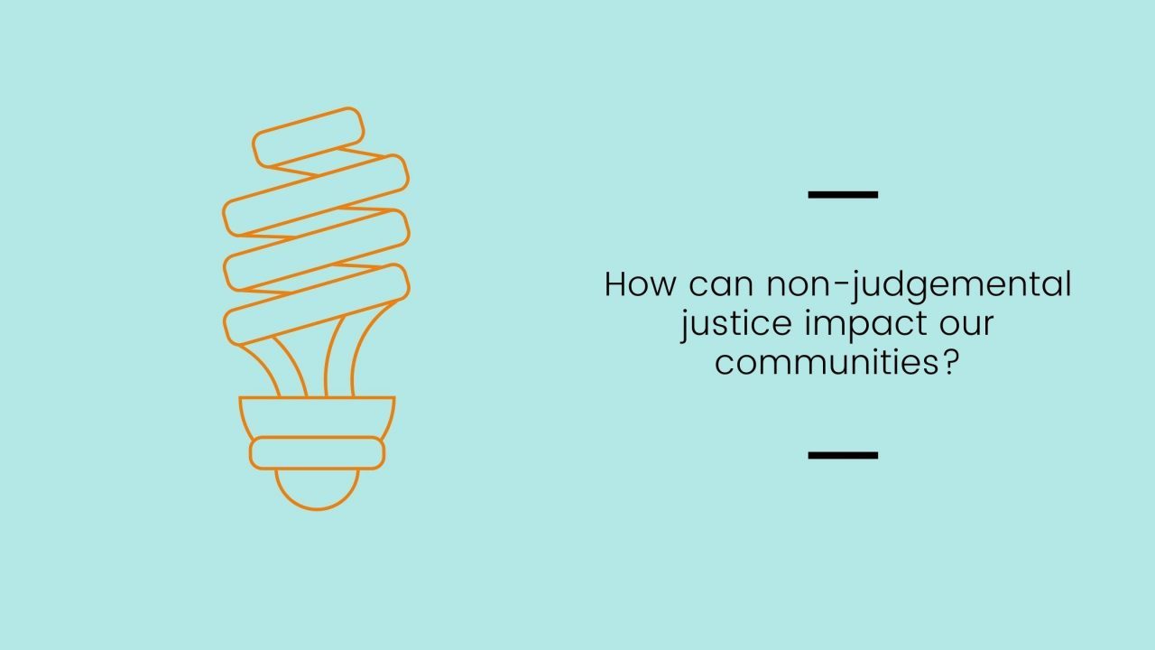 Prompt: How can non-judgmental justice impact our communities?