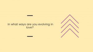 Promp: In what ways are you evolving in love?