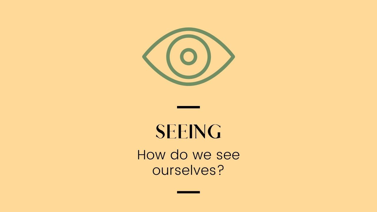 Prompt: "Seeing." How do we see ourselves?
