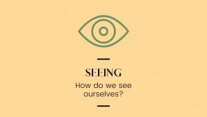 Prompt: "Seeing." How do we see ourselves?